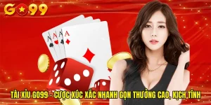 Tài xỉu GO99 - Cược Xúc Xắc Nhanh Gọn Thưởng Cao, Kịch Tính